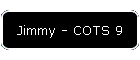 Jimmy - COTS 9